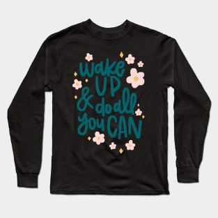 wake up and do all you can Long Sleeve T-Shirt